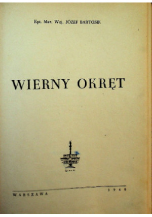 Wierny okręt 1948 r. - Józef Bartosik - książka  wyd. 1948