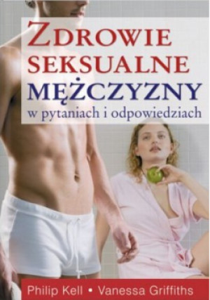 Zdrowie seksualne mężczyzny - Philip Kell, Vanessa Griffiths - książka  wyd. 2008