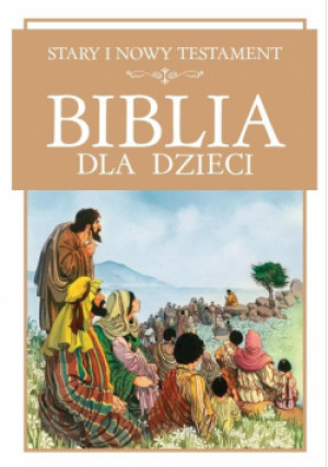 Biblia dla dzieci. Stary i Nowy Testament - Zbiorowa Praca - książka  wyd. 2022