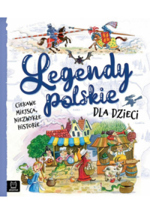 Legendy polskie dla dzieci. Ciekawe miejsca... - Michalec Bogusław, Jarocka Mariola - książka  wyd. 2023