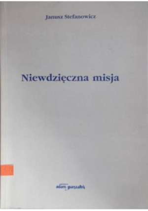 Niewdzięczna misja - Janusz Stefanowicz - książka  wyd. 1997