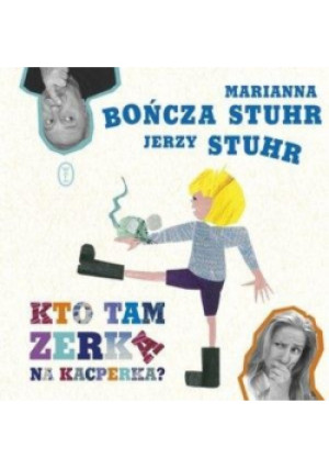 Kto tam zerka na Kacperka? - Jerzy Stuhr, Marianna Bończa - Stuhr - książka  wyd. 2014