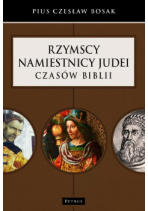 Rzymscy namiestnicy Judei czasów Biblii - Bosak Czesław - książka  wyd. 2023