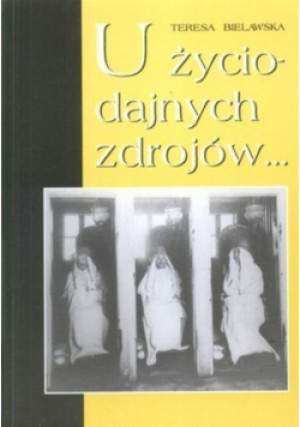 U życiodajnych zdrojów - Teresa Bielawska - książka  wyd. 1996