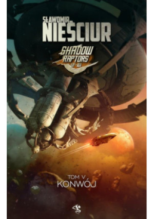 Shadow Raptors Tom 5 Konwój - Sławomir Nieściur - książka fantasy wyd. 2021
