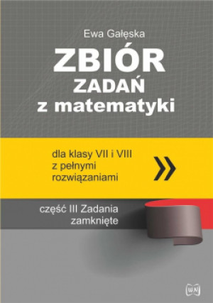 Zbiór zadań z matematyki z pełnymi rozwiązaniami dla klas VII i VIII Zadania zamknięte - Ewa Gałęska - książka  wyd. 2022
