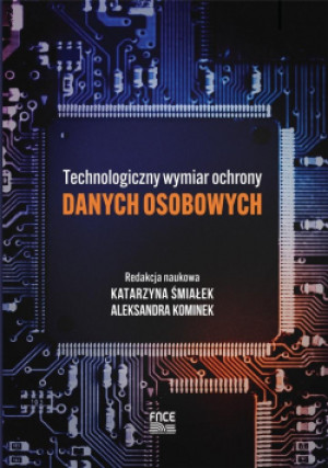 Technologiczny wymiar ochrony danych osobowych - Kominek Aleksandra, Śmiałek Katarzyna - książka  wyd. 2021