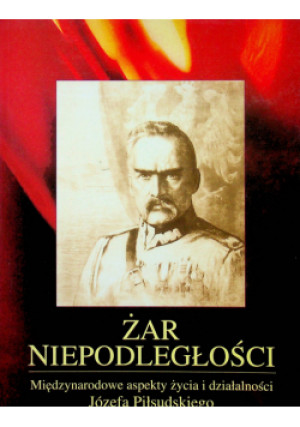 Żar niepodległości - Praca Zbiorowa - książka historyczna wyd. 2004