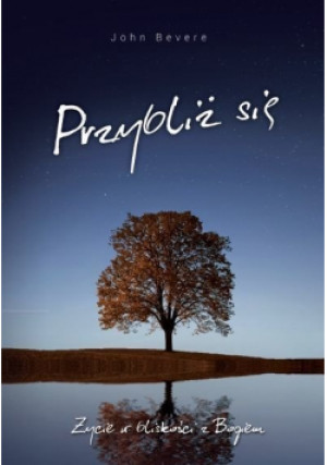 Przybliż się - John Bevere - książka  wyd. 2016
