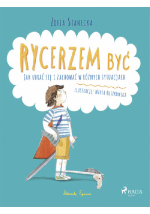 Rycerzem być - Zofia Stanecka - książka  wyd. 2016
