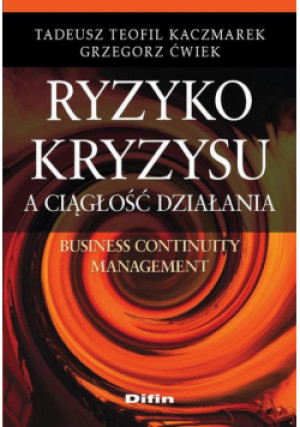 Ryzyko kryzysu a ciągłość działania - Tadeusz Teofil Kaczmarek, Grzegorz Ćwiek - książka  wyd. 2009