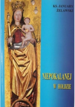 Niepokalanej w hołdzie - January Żelawski - książka  wyd. 2012