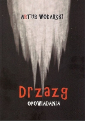Drzazg opowiadania - Artur Wodarski - książka  wyd. 2019