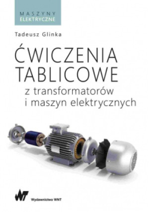 Ćwiczenia tablicowe z transformatorów i maszyn elektrycznych - Tadeusz Glinka - książka  wyd. 2022