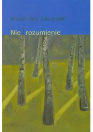 Nie rozumienie - Włodzimierz Zakrzewski - książka  wyd. 2010