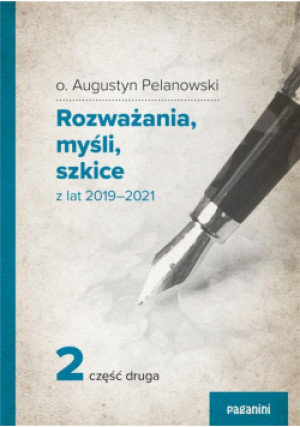 Rozważania, myśli, szkicez lat 2019 2021 cz.2 - Augustyn Pelanowski, Augustyn Pelanowski o. - książka  wyd. 2022