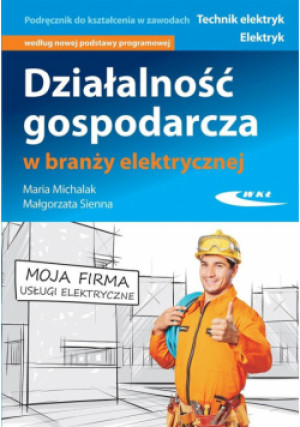 Działalność gospodarcza w branży elektrycznej - Sienna Małgorzata, Michalak Maria - książka  wyd. 2016