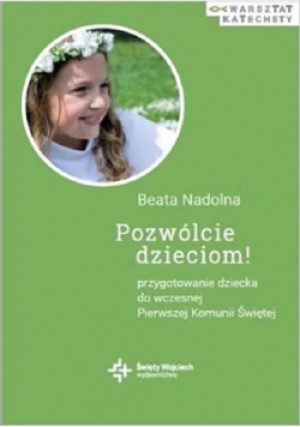 Pozwólcie dzieciom Przygotowanie dziecka do wczesnej Pierwszej Komunii Świętej - Beata Nadolna - książka  wyd. 2021