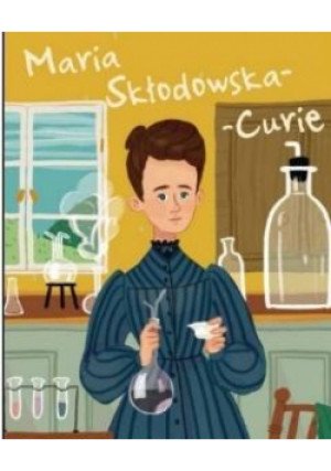 Maria Skłodowska-Curie. Ilustrowana biografia - Kent Jane - książka  wyd. 2023