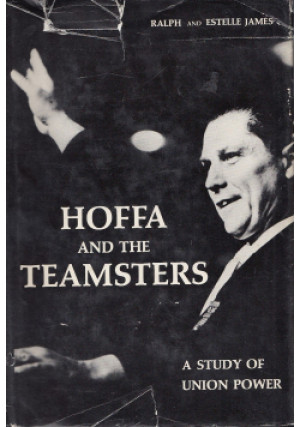 Hoffa and the teamsters - Ralph C. James - książka  wyd. 1965