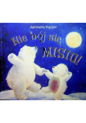 Nie bój się misiu - Agnieszka Frączek - książka  wyd. 2007