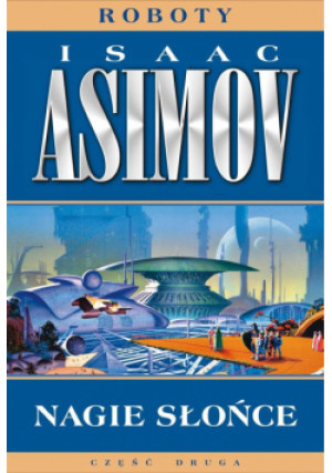 Roboty T.3 Nagie słońce - Isaac Asimov, Asimov Isaac, Kemnitz Błażej, Wroczyński Michał - książka fantasy wyd. 2022