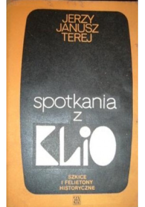 Spotkania z Klio - Jerzy Janusz Terlej - książka historyczna wyd. 1975