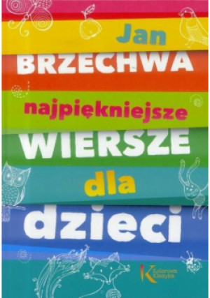 Brzechwa Najpiękniejsze wiersze dla dzieci - Jan Brzechwa - książka  wyd. 2023