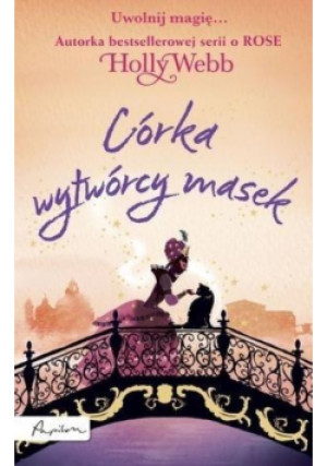 Córka wytwórcy masek - Holly Webb - książka  wyd. 2017
