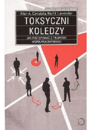 Toksyczni koledzy - Neil J. Lavender, Alan A. Cavaiola - książka  wyd. 2008