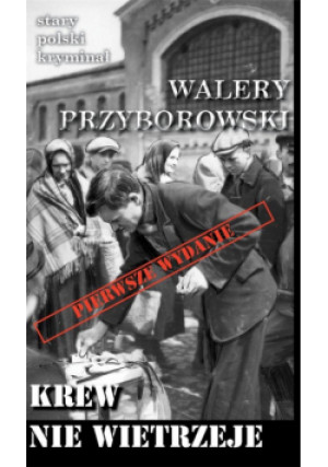 Stary polski kryminał. Krew nie wietrzeje - Przyborowski Walery - książka  wyd. 2023