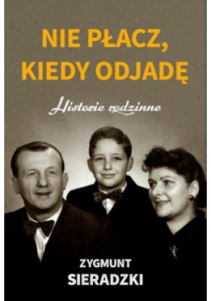 Nie płacz kiedy odjadę - Zygmunt Sieradzki - książka historyczna wyd. 2020