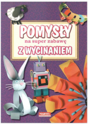 Pomysły na super zabawę z wycinaniem - Grabowska-Piątek Marcelina - książka  wyd. 2018