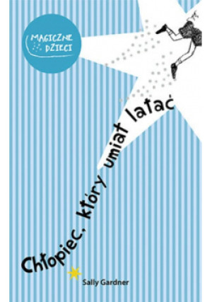 Chłopiec który umiał latać - Sally Gardner - książka  wyd. 2014