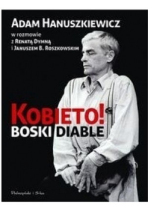 Kobieto! Boski diable - Renata Dymna, Adam Hanuszkiewicz - książka  wyd. 2012