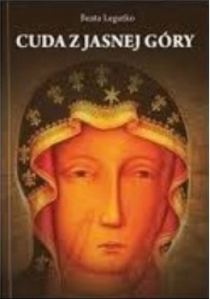 Cuda z Jasnej Góry - Beata Legutko - książka  wyd. 2014