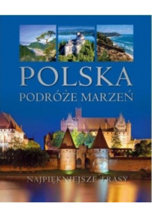 Polska Podróże marzeń - książka  wyd. 2018