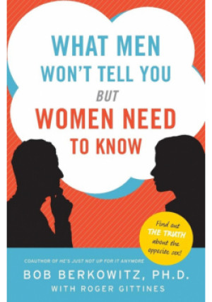 What Men Won't Tell You but Women Need to Know - Bob Berkowitz - książka  wyd. 2015