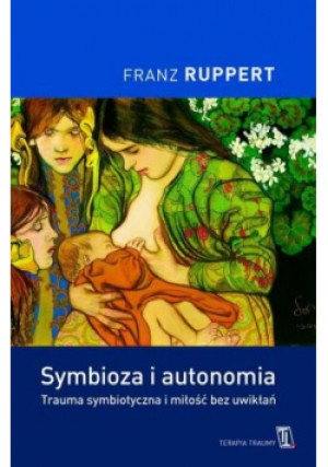 Symbioza i autonomia - Franz Ruppert - książka  wyd. 2012