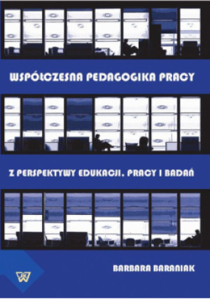 Współczesna pedagogika pracy z perspektywy edukacji pracy i badań - Barbara Baraniak - książka  wyd. 2013