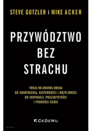 Przywództwo bez strachu. . Twoja 90-dniowa droga.. - Acker Mike, Gutzler Steve - książka  wyd. 2022