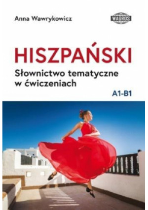 Hiszpański. Słownictwo tematyczne w ćwiczeniach Poziom A1-B1 - Anna Wawrykowicz - książka  wyd. 2020