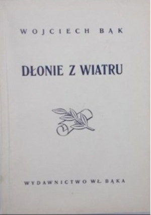 Dłonie z wiatru 1948 r. - Wojciech Bąk - książka  wyd. 1948