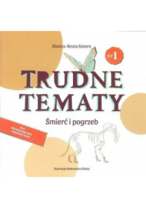 Trudne tematy Część 1 Śmierć i pogrzeb - Bianca - Beata Kotoro - książka  wyd. 2017