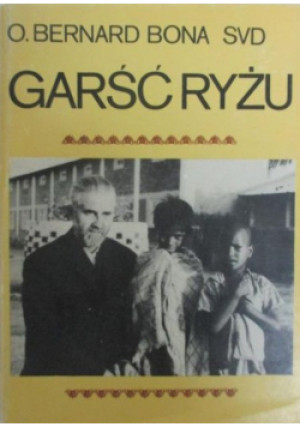 Garść ryżu - Bernard Bona - książka historyczna wyd. 1982