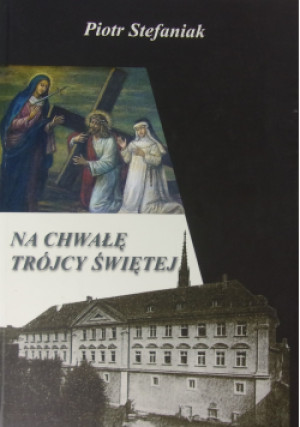 Na chwałę Trójcy Świętej - Piotr Stefaniak - książka  wyd. 2011