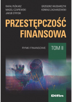 Przestępczość finansowa Tom 2 - Rafał Płókarz, Maciej Czapiewski, Jakub Strysik, Grzegorz Włodarczyk - książka  wyd. 2021