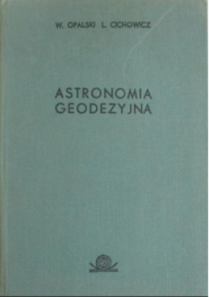 Astronomia geodezyjna - Wiesław Opalski - książka  wyd. 1980