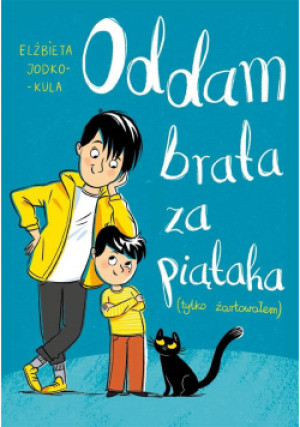 Oddam brata za piątaka (tylko żartowałem) - Elżbieta Jodko-Kula, Jodko-Kula Elżbieta - książka  wyd. 2021