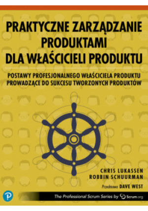 Praktyczne zarządzanie produktami dla właścicieli produktu - Chris Lukassen, Robbin Schuurman - książka  wyd. 2023